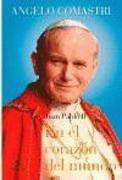 En el corazón del mundo : Juan Pablo II