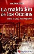 La maldición de los Orleáns : sobre la casa real española