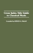 Cross Index Title Guide to Classical Music