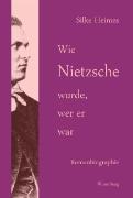 Wie Nietzsche wurde, wer er war
