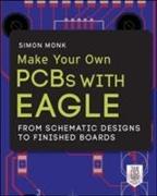 Make Your Own PCBs with Eagle: From Schematic Designs to Finished Boards