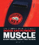 The Complete Book of Classic Dodge and Plymouth Muscle