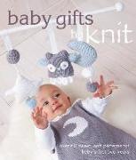 Baby Gifts to Knit: Over 60 Sweet and Soft Patterns for Baby's First Two Years