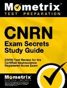 Cnrn Exam Secrets Study Guide: Cnrn Test Review for the Certified Neuroscience Registered Nurse Exam