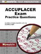 Accuplacer Exam Practice Questions: Accuplacer Practice Tests & Review for the Accuplacer Exam