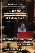 Revolution in the Age of Social Media: The Egyptian Popular Insurrection and the Internet