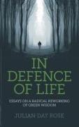 In Defence of Life - Essays on a Radical Reworking of Green Wisdom