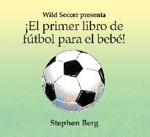 El Primer Libro de Futbol Para el Bebe! = Baby's First Soccer Book!