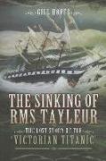 The Sinking of RMS Tayleur: The Lost Story of the Victorian Titanic