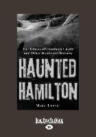 Haunted Hamilton: The Ghosts of Dundurn Castle and Other Steeltown Shivers (Large Print 16pt)