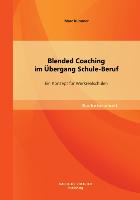 Blended Coaching im Übergang Schule-Beruf: Ein Konzept für Werkrealschulen