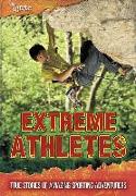 Extreme Athletes: True Stories of Amazing Sporting Adventurers