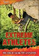 Extreme Athletes: True Stories of Amazing Sporting Adventurers