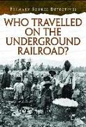 Who Traveled the Underground Railroad?