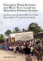 Children, Their Schools and What They Learn on Beginning Primary School: English and French Educational Legacies in Cameroon Schools