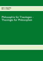 Philosophie für Theologen - Theologie für Philosophen