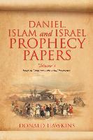 Daniel, Islam and Israel Prophecy Papers: Volume I