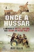 Once a Hussar: A Memoir of Battle, Capture, and Escape in World War II