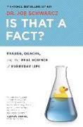 Is That a Fact?: Frauds, Quacks, and the Real Science of Everyday Life