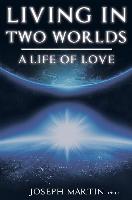 Living in Two Worlds: A Life of Love