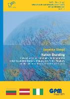 Nation Branding ¿ Entwicklung einer nationalen Markenidentität unter besonderer Berücksichtigung von Public Relations am Beispiel von Litauen, Lettland und Nigeria