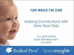 Fun While I'm One: Making Connections with One-Year-Olds