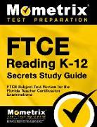Ftce Reading K-12 Secrets Study Guide: Ftce Test Review for the Florida Teacher Certification Examinations