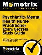 Psychiatric-Mental Health Nurse Practitioner Exam Secrets: NP Test Review for the Nurse Practitioner Exam