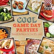Cool Game Day Parties: Beyond the Basics for Kids Who Cook