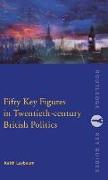 Fifty Key Figures in Twentieth Century British Politics
