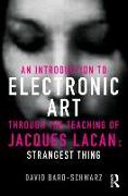 An Introduction to Electronic Art Through the Teaching of Jacques Lacan: Strangest Thing