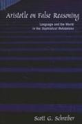 Aristotle on False Reasoning: Language and the World in the Sophistical Refutations