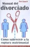 Manual del divorciado : cómo sobrevivir a la ruptura matrimonial