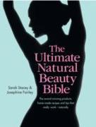The Ultimate Natural Beauty Bible: The award-winning products, home-maderecipes and tips that really work - naturally