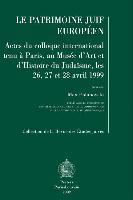 Le Patrimoine Juif Europeen: Actes Du Colloque International Tenu a Paris, Au Musee d'Art Et d'Histoire Du Judaisme, Les 26, 27 Et 28 Janvier 1999