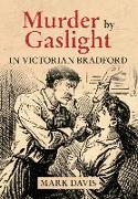 Murder by Gaslight In Victorian Bradford