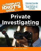 The Complete Idiot's Guide To Private Investigating, Third Edition