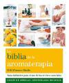 La Biblia de la aromaterapia : guía definitiva para el uso de los aceites esenciales
