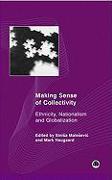 Making Sense of Collectivity: Ethnicity, Nationalism and Globalisation