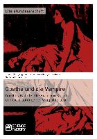 Goethe und die Vampire. Goethes Ballade ¿Die Braut von Korinth¿ und die Ursprünge der Vampirliteratur