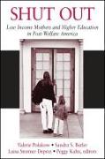 Shut Out: Low Income Mothers and Higher Education in Post-Welfare America