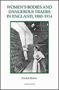 Women's Bodies and Dangerous Trades in England, 1880-1914