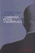 A Practical Guide to Learning in the Workplace