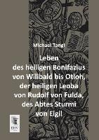 Leben des heiligen Bonifazius von Wilibald bis Otloh, der heiligen Leoba von Rudolf von Fulda, des Abtes Sturmi von Eigil
