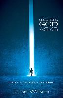 Questions God Asks: Unlocking the Wisdom of Eternity