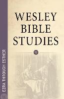 Wesley Bible Studies - Ezra Through Esther