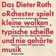 Das Dieter Roth Orchester spielt kleine wolken, typische Scheiße und nie gehörte musik