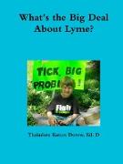 What's the Big Deal about Lyme? Understanding the Complexities of Lyme Disease in Adults and Children, A Handbook for Families