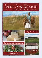 Milk Cow Kitchen: Cowgirl Romance, Backyard Cow Keeping, Farmstyle Meals and Cheese Recipes from Mary Jane Butters