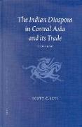 The Indian Diaspora in Central Asia and Its Trade, 1550-1900